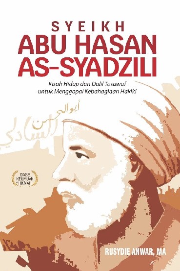 Syeikh Abu Hasan As-Syadzili : Kisah Hidup dan Dalil Tasawuf untuk Menggapai Kebahagiaan Hakiki